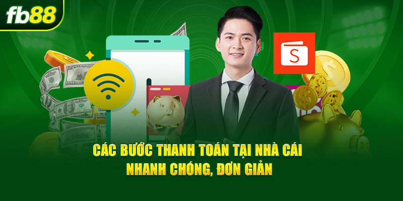 Các bước thanh toán tại nhà cái nhanh chóng, đơn giản